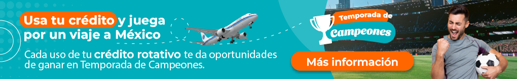 Usa tu crédito y juega por un viaje a México. Cada uso de tu crédito rotativo te da oportunidades de ganar en Temporada de Campeones. Más información.
