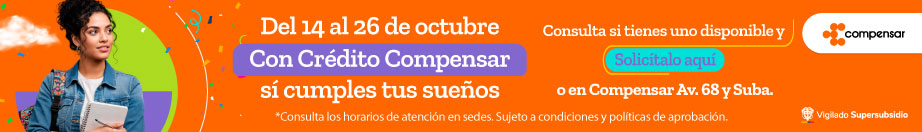 Del 14 al 26 de octubre, con Crédito Compensar sí cumples tus sueños. Consulta si tienes uno disponible y solicítalo aquí o en Compensar Av. 68 y Suba. Sujeto a condiciones y políticas de aprobación.