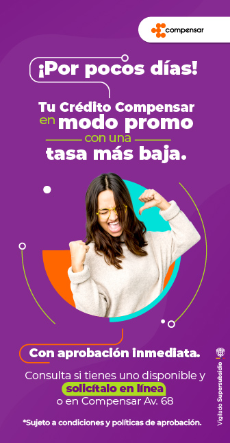 Por pocos días, tú crédito Compensar en modo promo con una tasa más baja. Con aprobación inmediata. Consulta si tiene uno disponible y solicítalo en línea o en Compensar Av. 68. Sujeto a condiciones y políticas de aprobación.