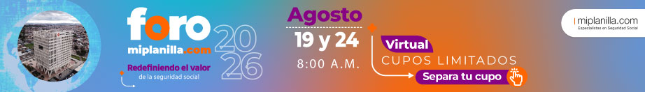 Foro miplanilla.com 2026, Redefiniendo el valor de la seguridad social, agosto 19 y 24, 8 am. Cupos limitados. Separa tu cupo.