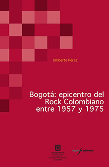 Libro “Bogotá: epicentro del Rock Colombiano entre 1957 y 1975” 