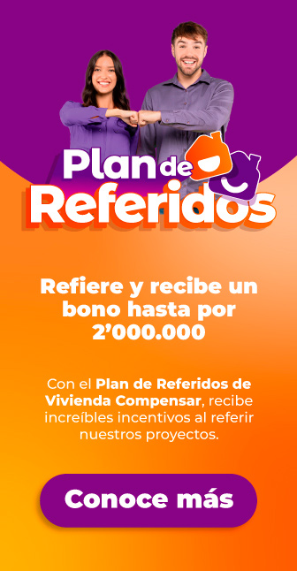 Refiere y recibe un bono hasta por 2’000.000
                Con el Plan de Referidos de Vivienda Compensar, recibe increíbles incentivos al referir nuestros proyectos.